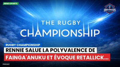 Rugby Championship Podcast: Rugby Championship : Rennie salue la polyvalence de Fainga'anuku et évoque Retallick...
