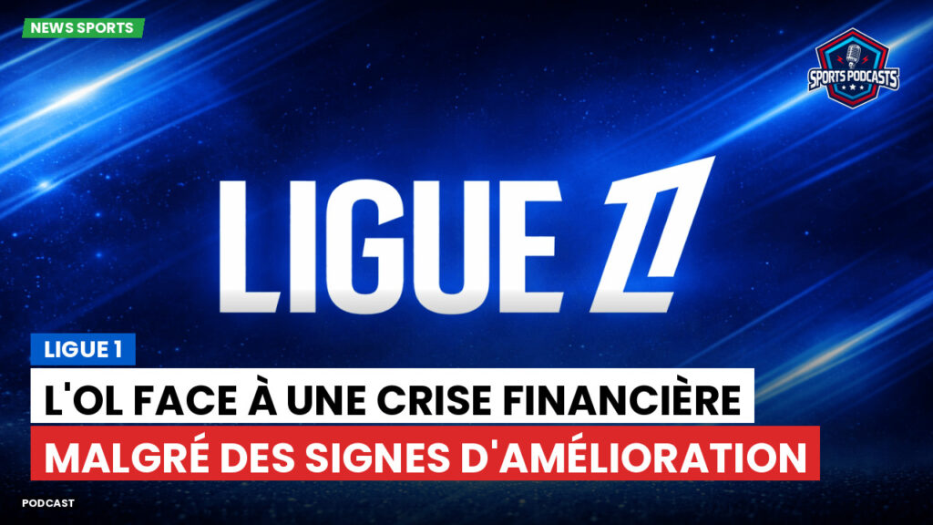 Ligue 1 Podcast: Ligue 1 : L'OL face à une crise financière malgré des signes d'amélioration