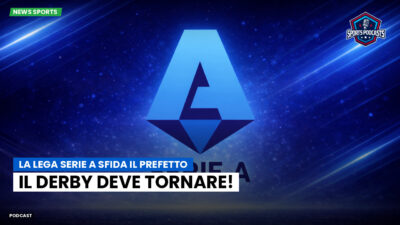Serie A Podcast: La Lega Serie A sfida il Prefetto: il derby deve tornare!