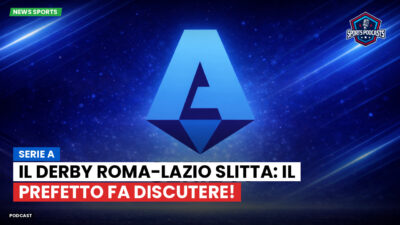 Serie A Podcast: Serie A : Il derby Roma-Lazio slitta: il Prefetto fa discutere!