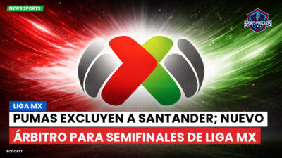 Liga MX Podcast: Pumas excluyen a Santander; nuevo árbitro para semifinales de Liga MX