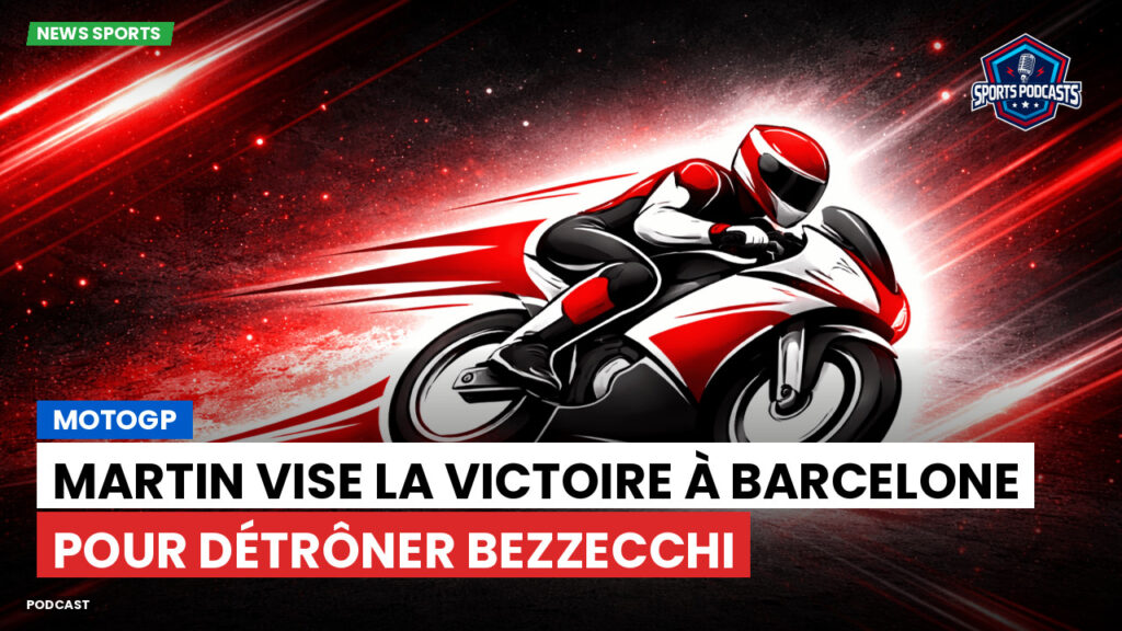 Motogp Podcast: MotoGP : Martin vise la victoire à Barcelone pour détrôner Bezzecchi