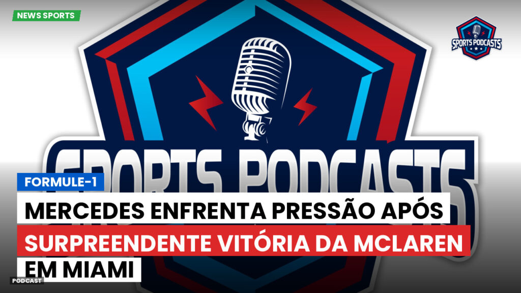 Formule 1 Podcast: Formule-1 : Mercedes enfrenta pressão após surpreendente vitória da McLaren em Miami