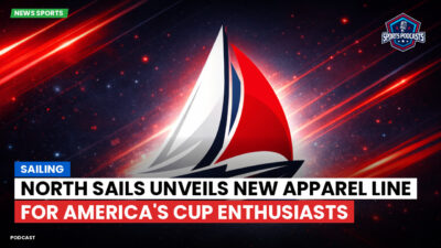 Sailing Podcast: North Sails Unveils New Apparel Line for America's Cup Enthusiasts