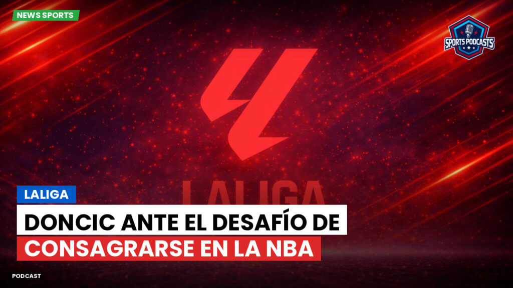 Laliga Podcast: LaLiga : Doncic ante el desafío de consagrarse en la NBA