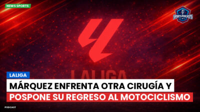 LaLiga Podcast: LaLiga : Márquez enfrenta otra cirugía y pospone su regreso al motociclismo