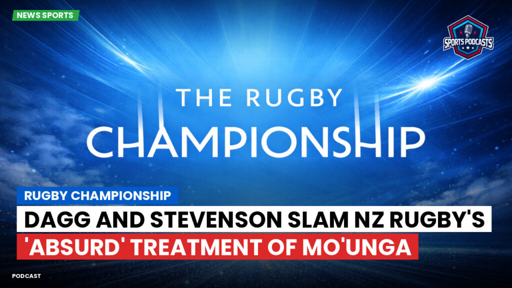 Rugby Championship Podcast: Rugby Championship : Dagg and Stevenson slam NZ Rugby's 'absurd' treatment of Mo'unga
