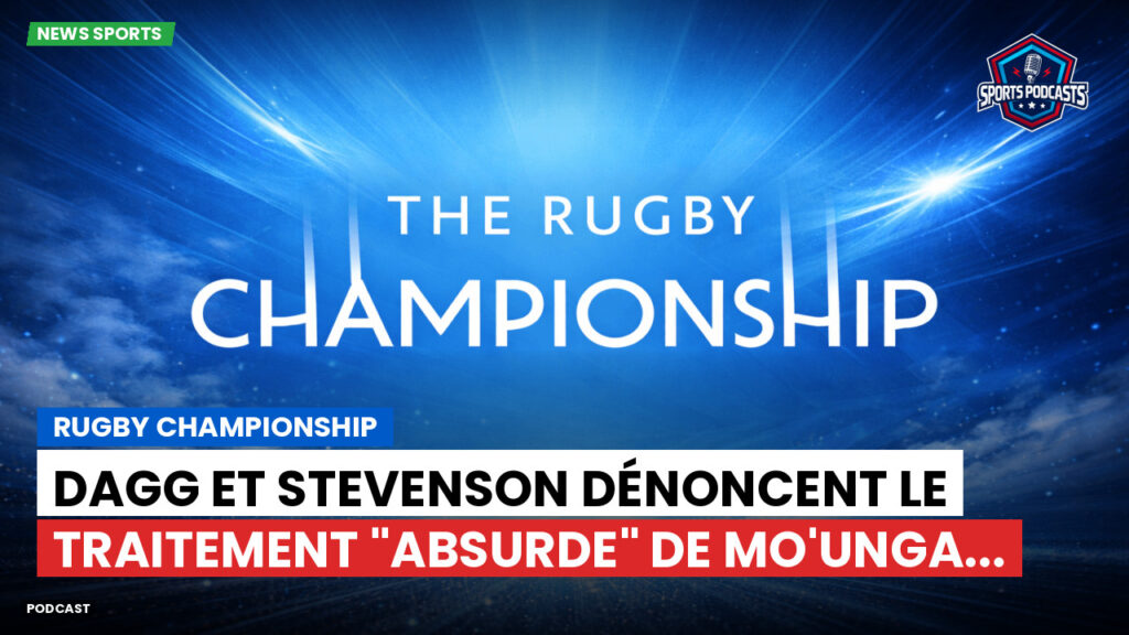Rugby Championship Podcast: Rugby Championship : Dagg et Stevenson dénoncent le traitement "absurde" de Mo'unga...