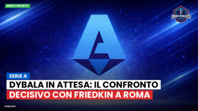 Serie A Podcast: Serie A : Dybala in attesa: il confronto decisivo con Friedkin a Roma