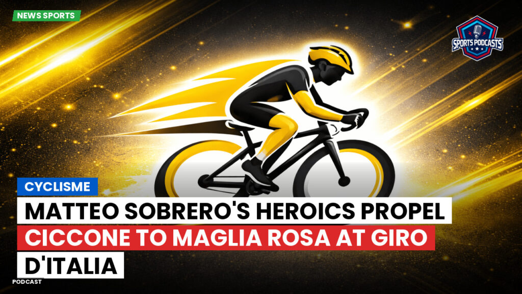 Cyclisme Podcast: Cyclisme : Matteo Sobrero's heroics propel Ciccone to maglia rosa at Giro d'Italia