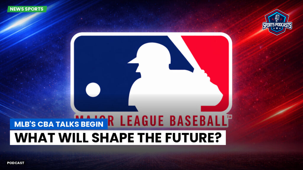 Mlb Podcast: MLB's CBA Talks Begin: What Will Shape the Future?