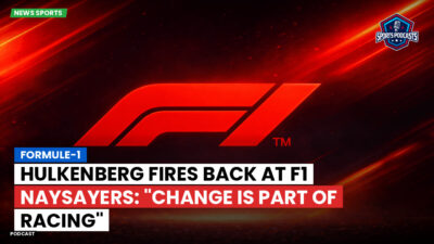 Formula 1 Podcast: Formule-1 : Hulkenberg fires back at F1 naysayers: "Change is part of racing"