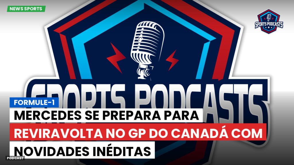 Formule 1 Podcast: Formule-1 : Mercedes se prepara para reviravolta no GP do Canadá com novidades inéditas