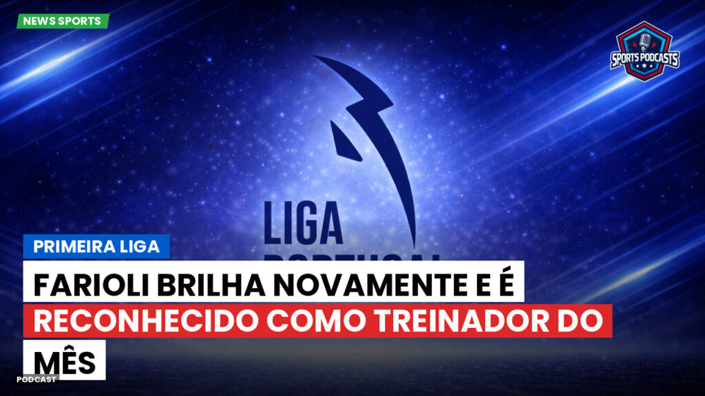 Primeira Liga Podcast: Primeira Liga : Farioli brilha novamente e é reconhecido como treinador do mês