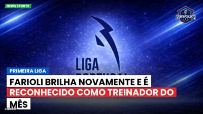 Primeira Liga Podcast: Primeira Liga : Farioli brilha novamente e é reconhecido como treinador do mês
