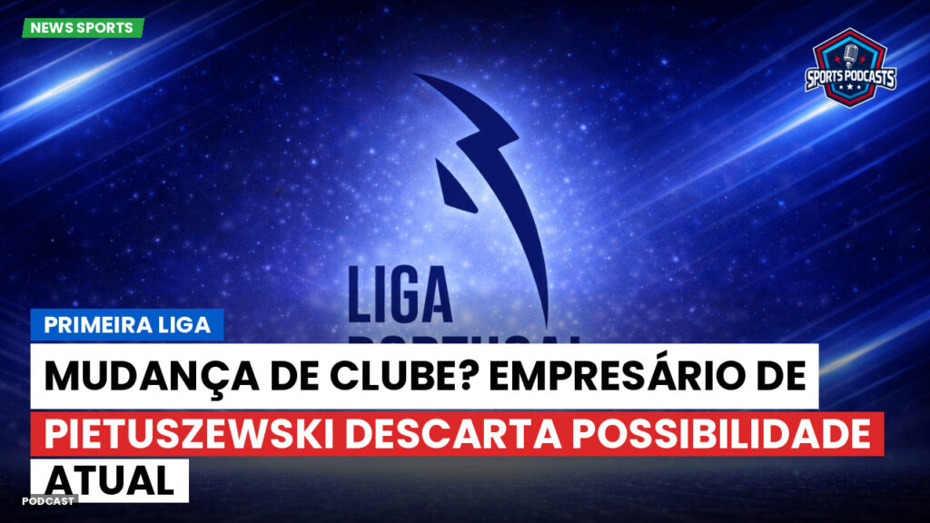 Primeira Liga Podcast: Primeira Liga : Mudança de clube? Empresário de Pietuszewski descarta possibilidade atual