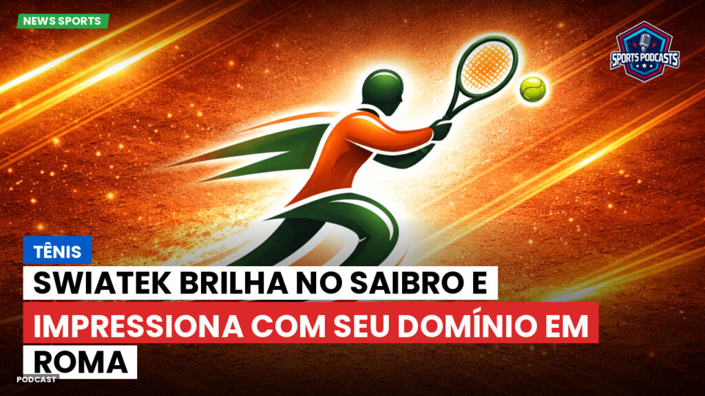 Tennis Podcast: Tênis : Swiatek brilha no saibro e impressiona com seu domínio em Roma