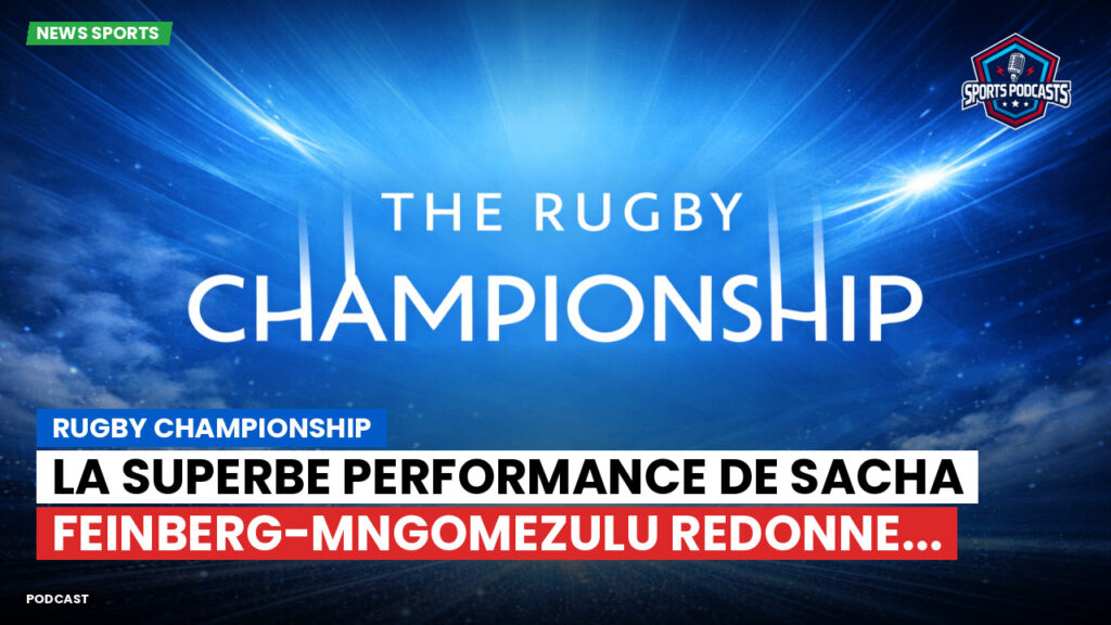 Rugby Championship Podcast: Rugby Championship : La superbe performance de Sacha Feinberg-Mngomezulu redonne...