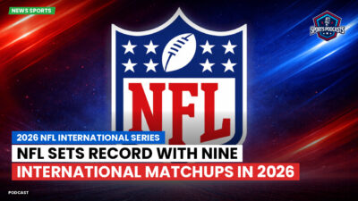 NFL Podcast: 2026 NFL International Series : NFL Sets Record with Nine International Matchups in 2026