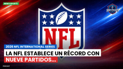 NFL Podcast: 2026 NFL International Series : La NFL establece un récord con nueve partidos...