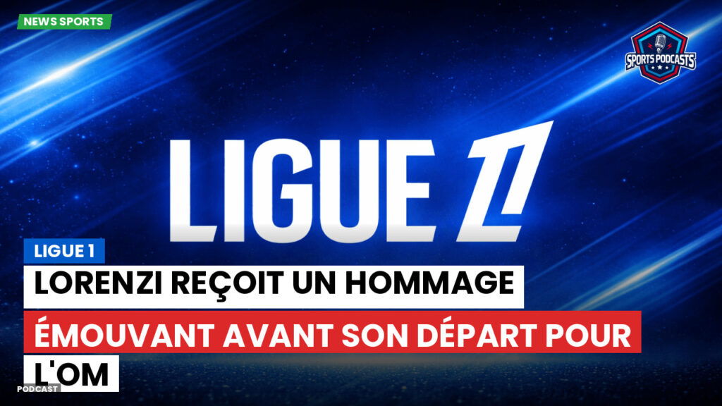 Ligue 1 Podcast: Ligue 1 : Lorenzi reçoit un hommage émouvant avant son départ pour l'OM