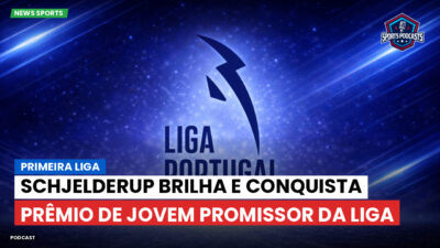 Primeira Liga Podcast: Primeira Liga : Schjelderup brilha e conquista prêmio de jovem promissor da Liga