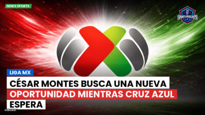 Liga MX Podcast: César Montes busca una nueva oportunidad mientras Cruz Azul espera