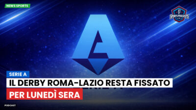 Serie A Podcast: Serie A : Il derby Roma-Lazio resta fissato per lunedì sera