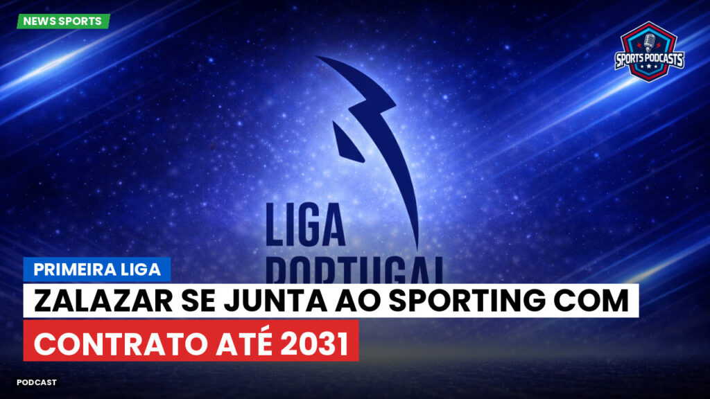 Primeira Liga Podcast: Primeira Liga : Zalazar se junta ao Sporting com contrato até 2031