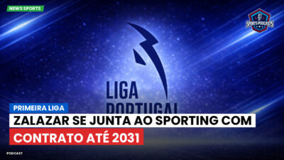 Primeira Liga Podcast: Primeira Liga : Zalazar se junta ao Sporting com contrato até 2031