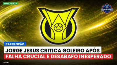 Brasileirão Série A Podcast: Brasileirão : Jorge Jesus critica goleiro após falha crucial e desabafo inesperado