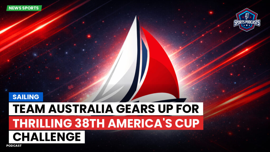 Liga Mx Podcast: Team Australia gears up for thrilling 38th America's Cup challenge