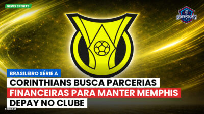 Brasileirão Série A Podcast: Corinthians busca parcerias financeiras para manter Memphis Depay no clube