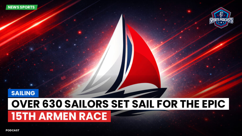 Sailing Podcast: Over 630 Sailors Set Sail for the Epic 15th Armen Race