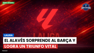 LaLiga Podcast: LaLiga : El Alavés sorprende al Barça y logra un triunfo vital