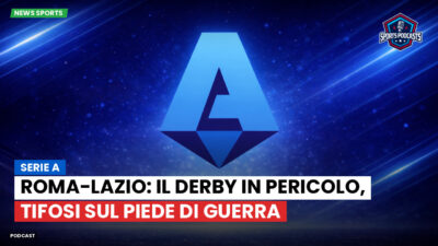 Serie A Podcast: Serie A : Roma-Lazio: il derby in pericolo, tifosi sul piede di guerra