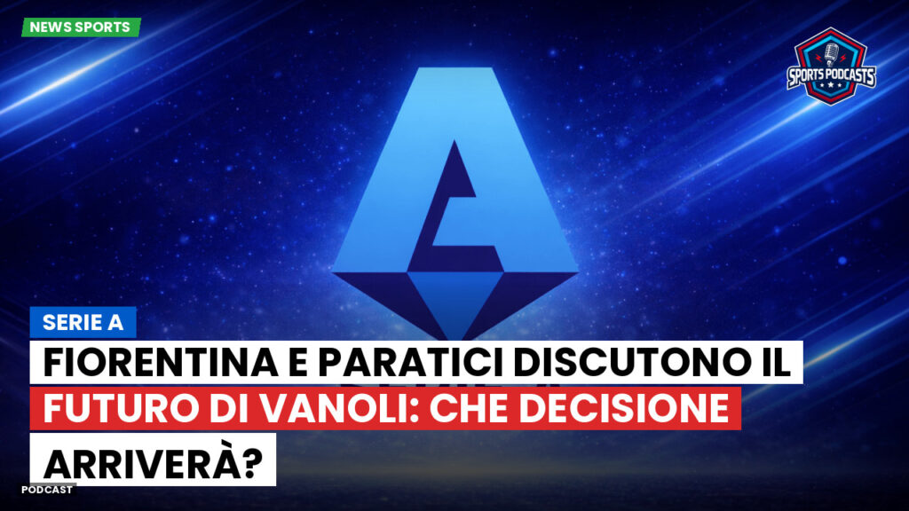 Serie A Podcast: Serie A : Fiorentina e Paratici discutono il futuro di Vanoli: che decisione arriverà?