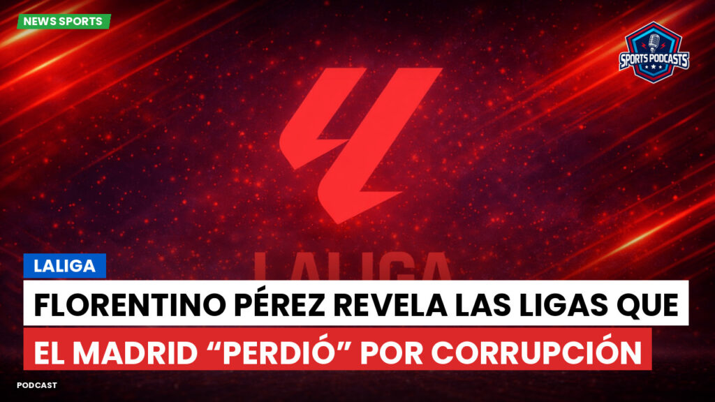 Laliga Podcast: LaLiga : Florentino Pérez revela las Ligas que el Madrid “perdió” por corrupción