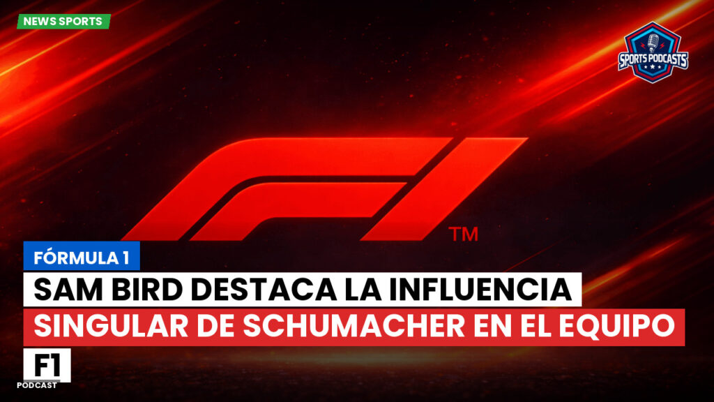 Formule 1 Podcast: Fórmula 1 : Sam Bird destaca la influencia singular de Schumacher en el equipo F1