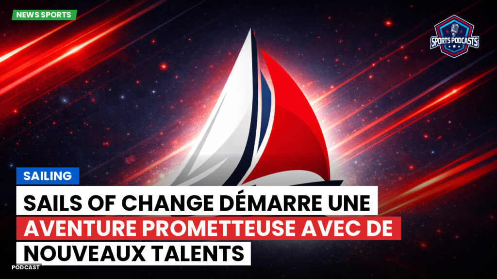 Sailing Podcast: Sails of Change démarre une aventure prometteuse avec de nouveaux talents