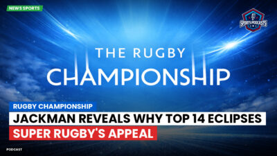 Rugby Championship Podcast: Rugby Championship : Jackman reveals why Top 14 eclipses Super Rugby's appeal