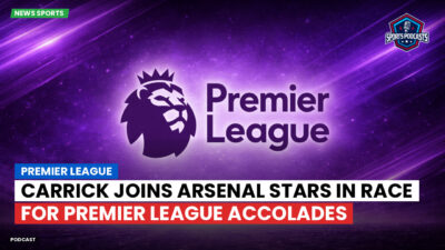 Premier League Podcast: Carrick joins Arsenal stars in race for Premier League accolades