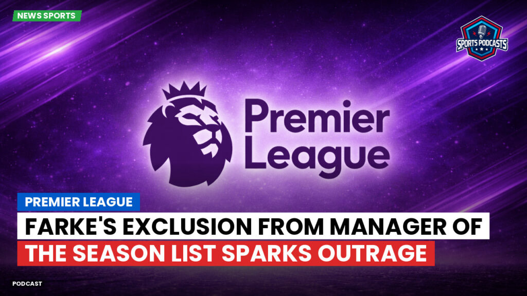 Premier League Podcast: Premier League : Farke's Exclusion from Manager of the Season List Sparks Outrage
