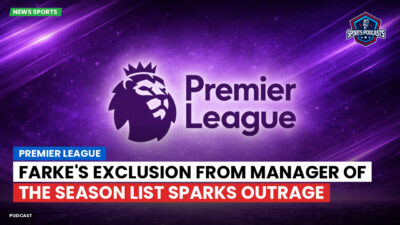 Premier League Podcast: Premier League : Farke's Exclusion from Manager of the Season List Sparks Outrage