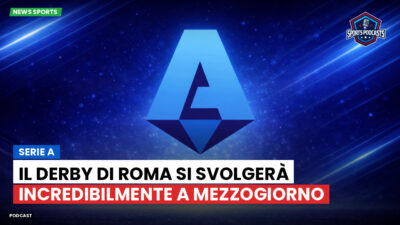 Serie A Podcast: Serie A : Il derby di Roma si svolgerà incredibilmente a mezzogiorno