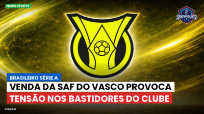 Brasileirão Série A Podcast: Venda da SAF do Vasco provoca tensão nos bastidores do clube