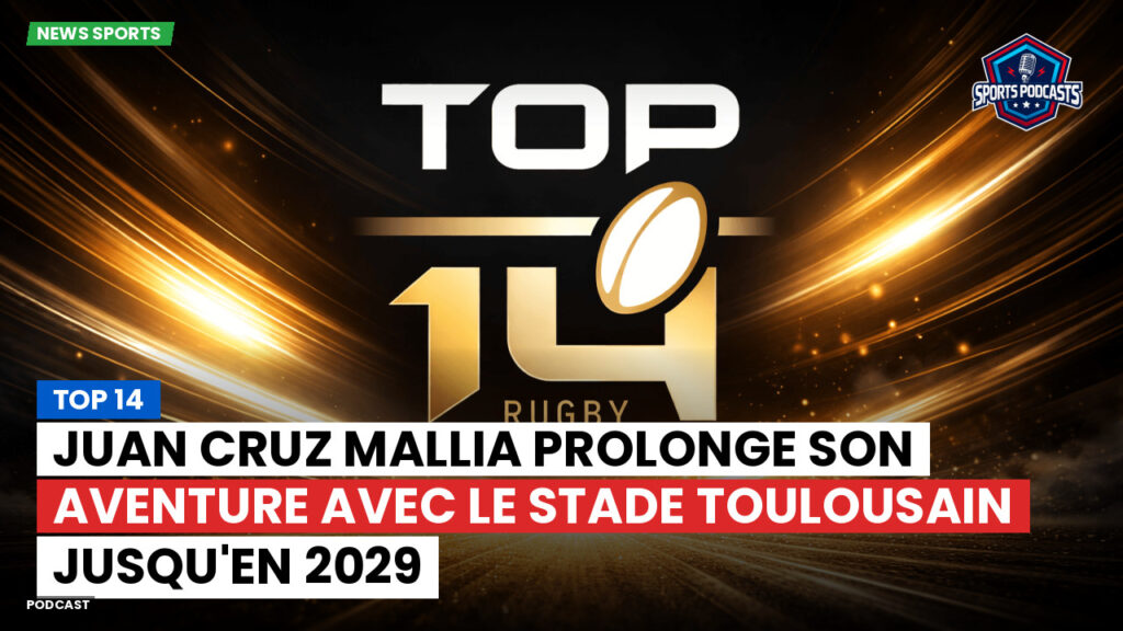 Top 14 Podcast: Top 14 : Juan Cruz Mallia prolonge son aventure avec le Stade Toulousain jusqu'en 2029