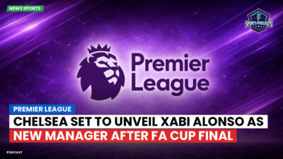 Premier League Podcast: Premier League : Chelsea set to unveil Xabi Alonso as new manager after FA Cup final