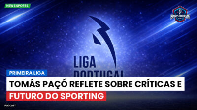 Primeira Liga Podcast: Tomás Paçó reflete sobre críticas e futuro do Sporting