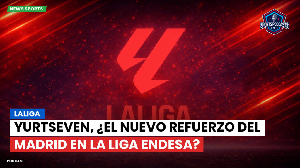 Laliga Podcast: LaLiga : Yurtseven, ¿el nuevo refuerzo del Madrid en la Liga Endesa?